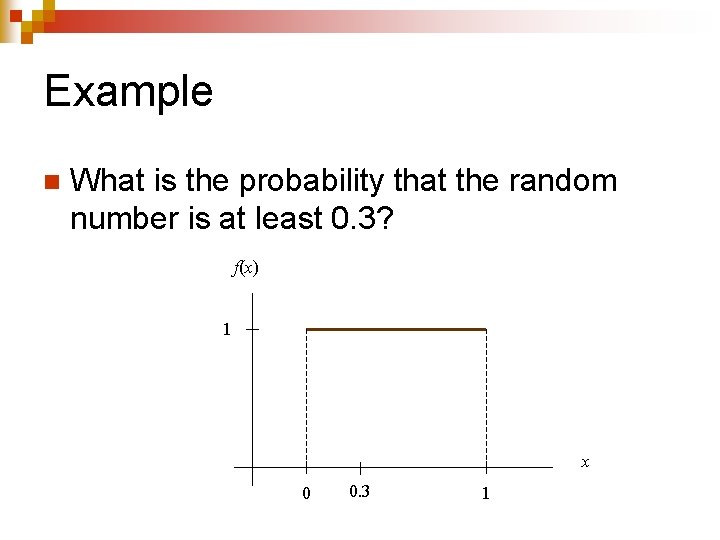 Example n What is the probability that the random number is at least 0.