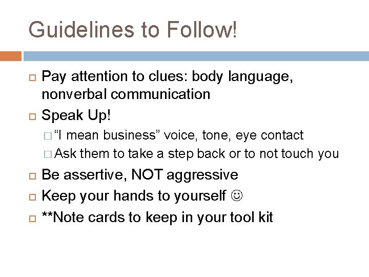 Guidelines to Follow! Pay attention to clues: body language, nonverbal communication Speak Up! �