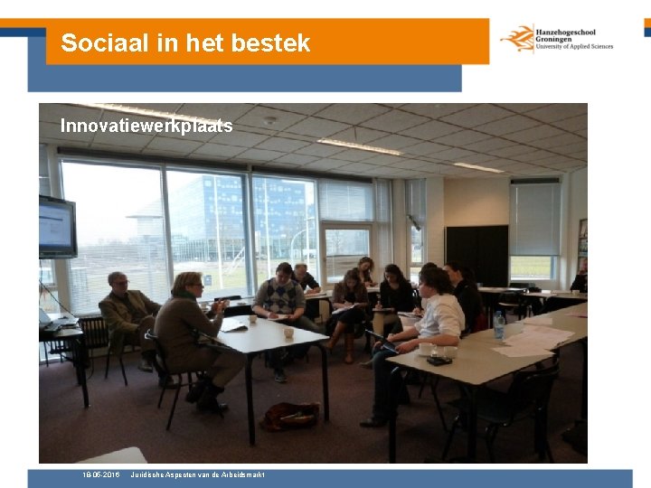 Sociaal in het bestek Innovatiewerkplaats 18 -05 -2016 Juridische Aspecten van de Arbeidsmarkt 