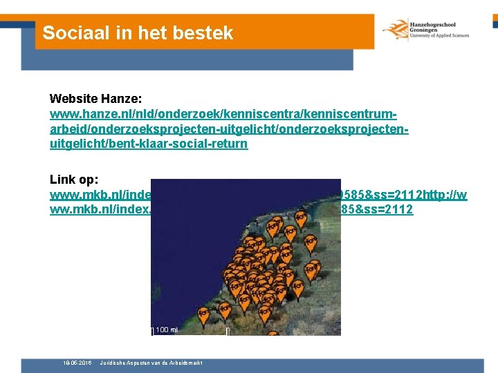 Sociaal in het bestek Website Hanze: www. hanze. nl/nld/onderzoek/kenniscentra/kenniscentrumarbeid/onderzoeksprojecten-uitgelicht/onderzoeksprojectenuitgelicht/bent-klaar-social-return Link op: www. mkb. nl/index.