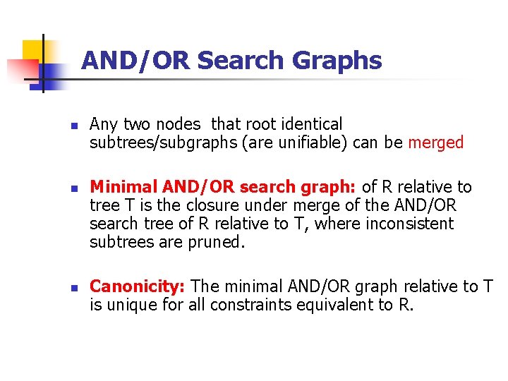 AND/OR Search Graphs n n n Any two nodes that root identical subtrees/subgraphs (are