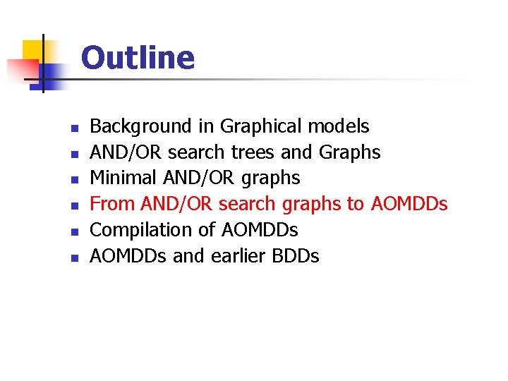 Outline n n n Background in Graphical models AND/OR search trees and Graphs Minimal