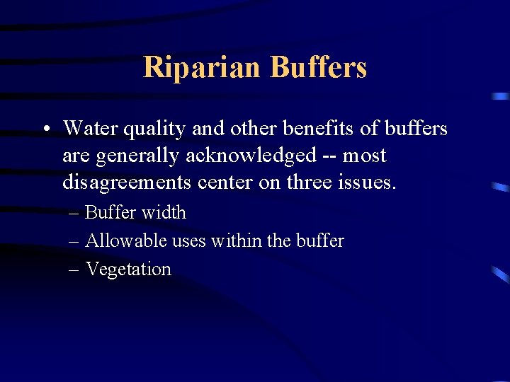 Riparian Buffers • Water quality and other benefits of buffers are generally acknowledged --