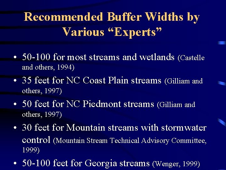 Recommended Buffer Widths by Various “Experts” • 50 -100 for most streams and wetlands