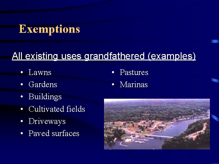 Exemptions All existing uses grandfathered (examples) • • • Lawns Gardens Buildings Cultivated fields
