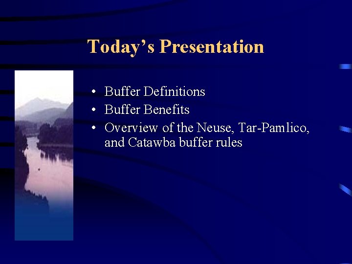 Today’s Presentation • Buffer Definitions • Buffer Benefits • Overview of the Neuse, Tar-Pamlico,