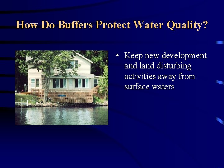 How Do Buffers Protect Water Quality? • Keep new development and land disturbing activities