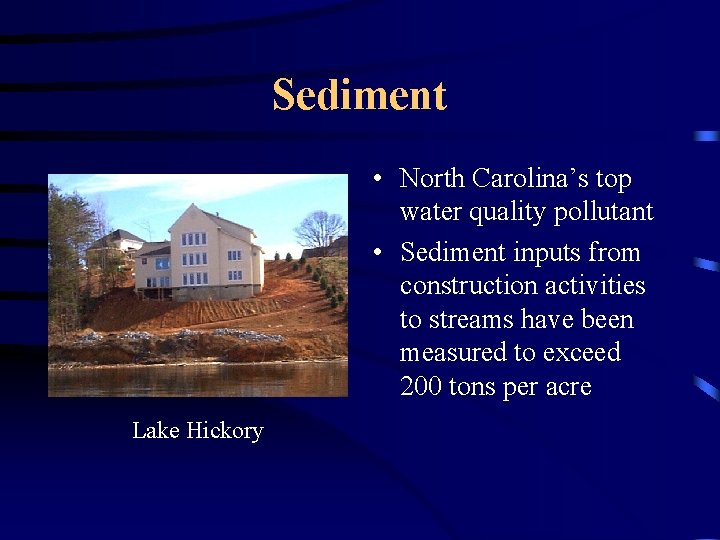 Sediment • North Carolina’s top water quality pollutant • Sediment inputs from construction activities