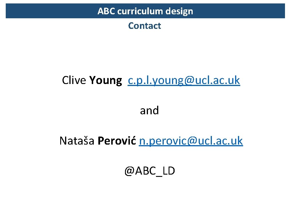 ABC curriculum design Contact Clive Young c. p. l. young@ucl. ac. uk and Nataša