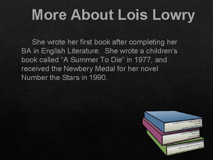 More About Lois Lowry She wrote her first book after completing her BA in