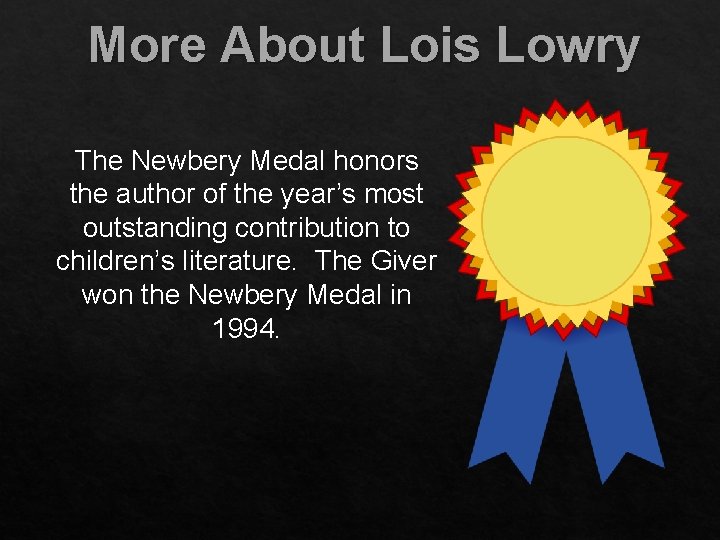 More About Lois Lowry The Newbery Medal honors the author of the year’s most