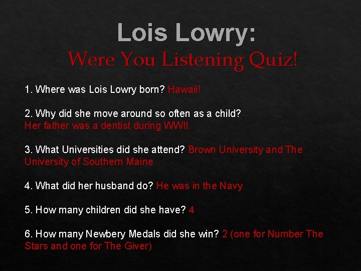 Lois Lowry: Were You Listening Quiz! 1. Where was Lois Lowry born? Hawaii! 2.