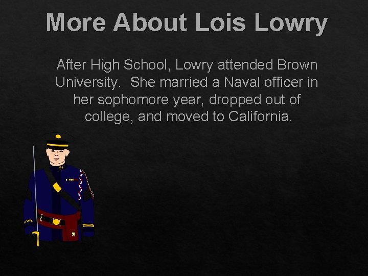 More About Lois Lowry After High School, Lowry attended Brown University. She married a