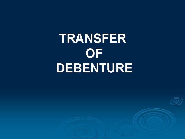 TRANSFER OF DEBENTURE 