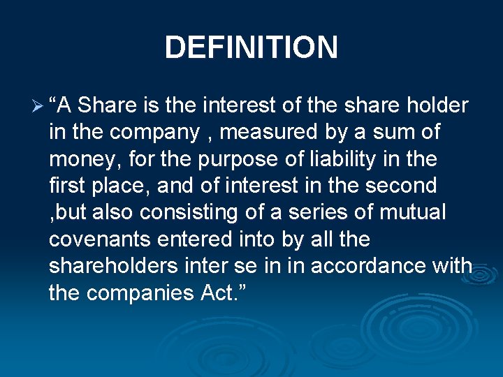 DEFINITION Ø “A Share is the interest of the share holder in the company