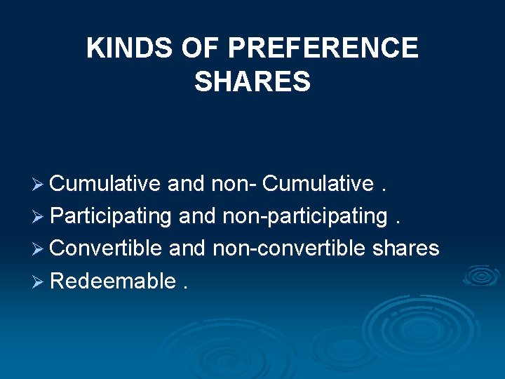 KINDS OF PREFERENCE SHARES Ø Cumulative and non- Cumulative. Ø Participating and non-participating. Ø