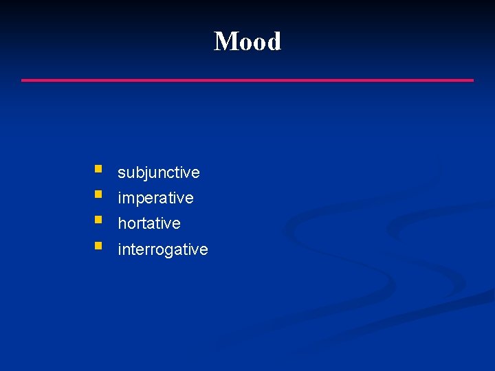 Mood § § subjunctive imperative hortative interrogative 