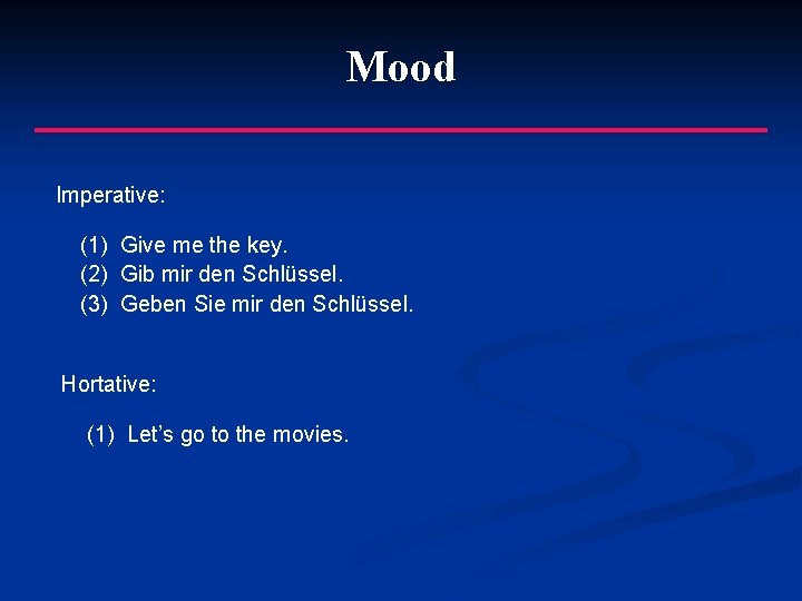 Mood Imperative: (1) Give me the key. (2) Gib mir den Schlüssel. (3) Geben