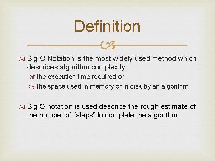 Definition Big-O Notation is the most widely used method which describes algorithm complexity: the