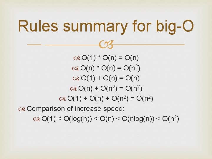 Rules summary for big-O O(1) * O(n) = O(n) * O(n) = O(n 2)