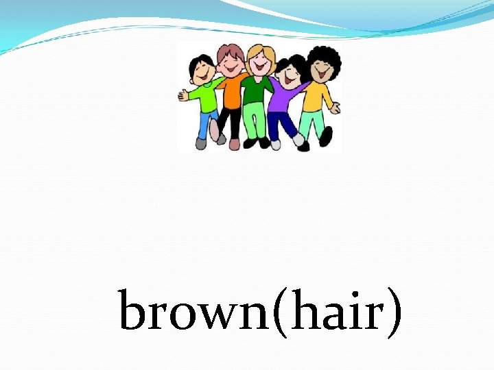 brown(hair) 