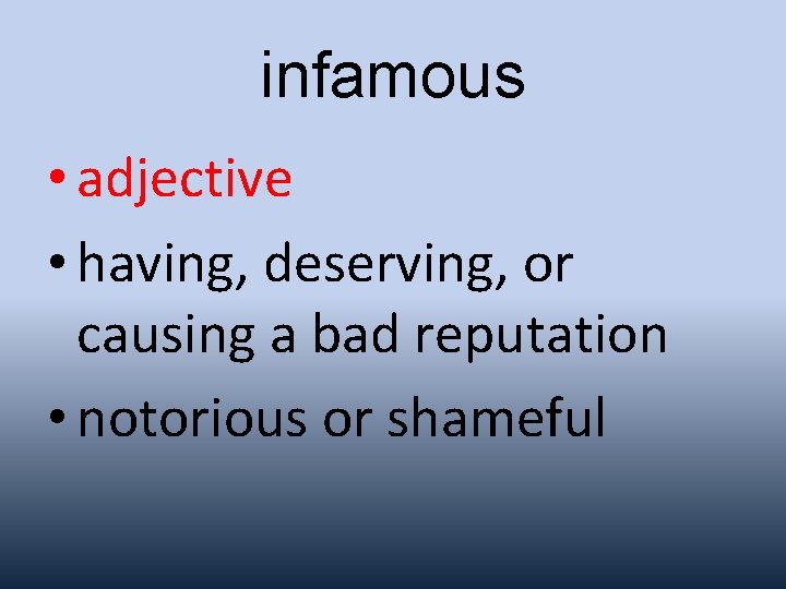 infamous • adjective • having, deserving, or causing a bad reputation • notorious or