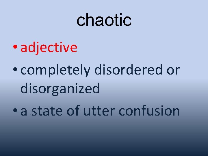 chaotic • adjective • completely disordered or disorganized • a state of utter confusion