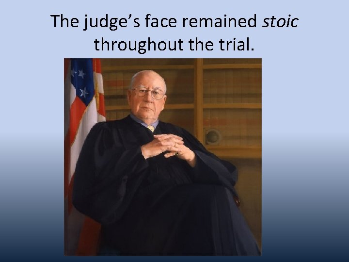 The judge’s face remained stoic throughout the trial. 