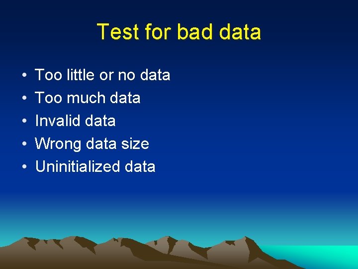Test for bad data • • • Too little or no data Too much
