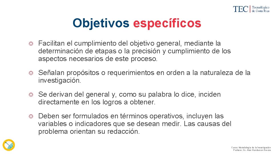 Objetivos específicos ◎ Facilitan el cumplimiento del objetivo general, mediante la determinación de etapas