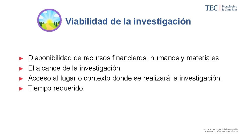 Viabilidad de la investigación ► ► Disponibilidad de recursos financieros, humanos y materiales El