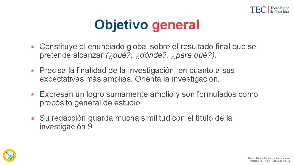 Objetivo general ◉ Constituye el enunciado global sobre el resultado final que se pretende