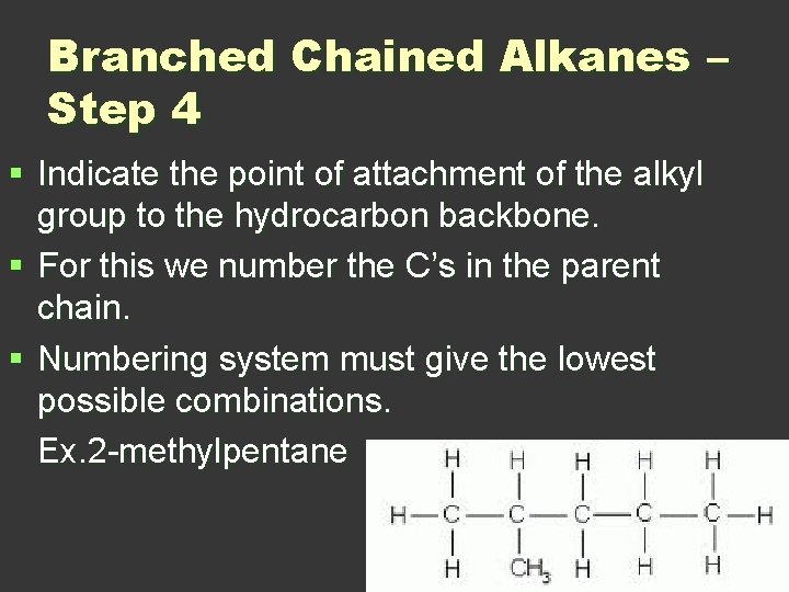 Branched Chained Alkanes – Step 4 § Indicate the point of attachment of the