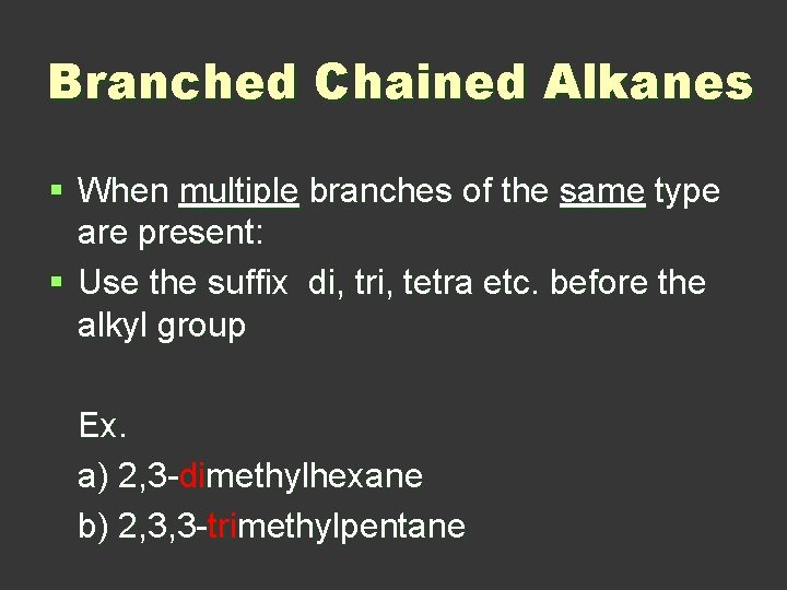 Branched Chained Alkanes § When multiple branches of the same type are present: §