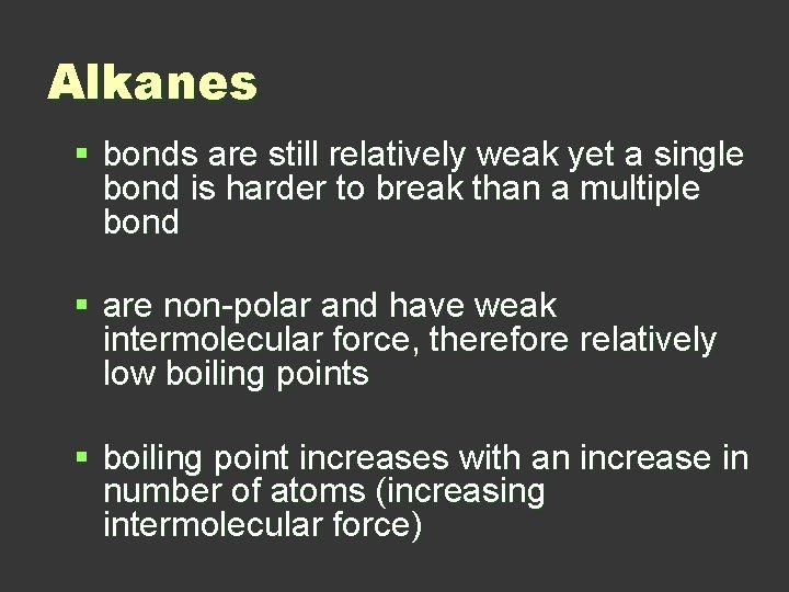 Alkanes § bonds are still relatively weak yet a single bond is harder to