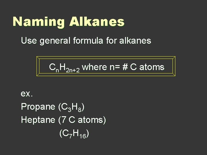 Naming Alkanes Use general formula for alkanes Cn. H 2 n+2 where n= #