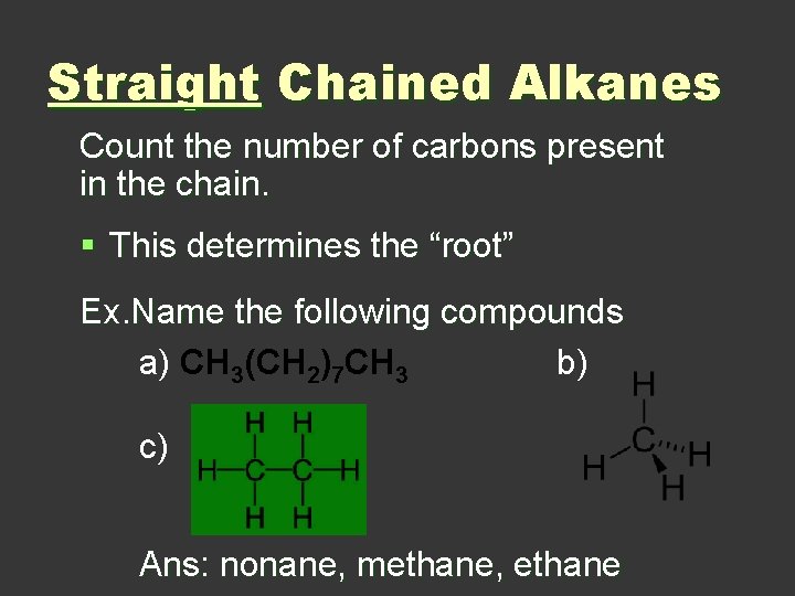 Straight Chained Alkanes Count the number of carbons present in the chain. § This