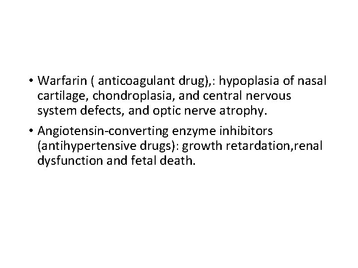  • Warfarin ( anticoagulant drug), : hypoplasia of nasal cartilage, chondroplasia, and central