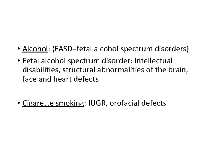  • Alcohol: (FASD=fetal alcohol spectrum disorders) • Fetal alcohol spectrum disorder: Intellectual disabilities,