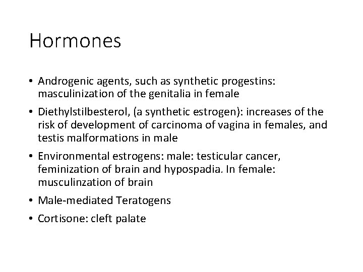 Hormones • Androgenic agents, such as synthetic progestins: masculinization of the genitalia in female