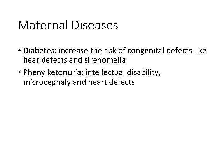 Maternal Diseases • Diabetes: increase the risk of congenital defects like hear defects and