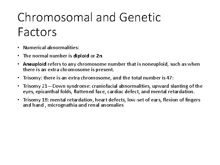 Chromosomal and Genetic Factors • Numerical abnormalities: • The normal number is diploid or