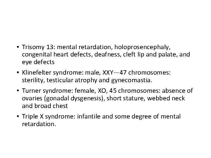  • Trisomy 13: mental retardation, holoprosencephaly, congenital heart defects, deafness, cleft lip and