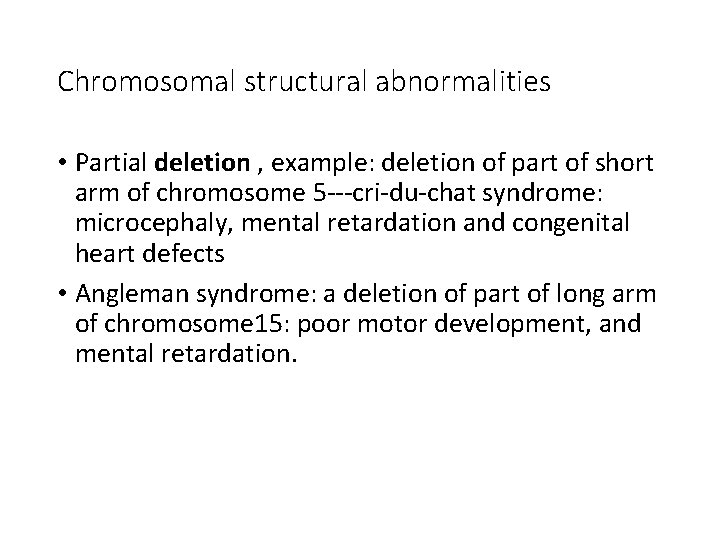 Chromosomal structural abnormalities • Partial deletion , example: deletion of part of short arm