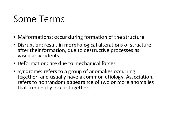 Some Terms • Malformations: occur during formation of the structure • Disruption: result in