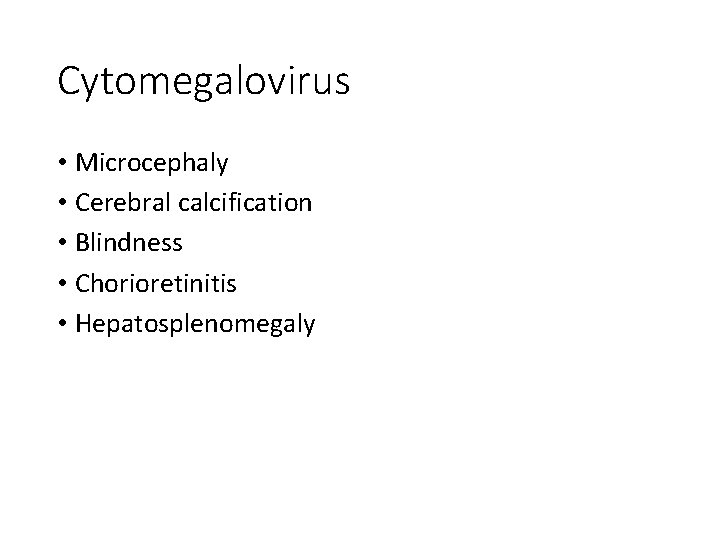 Cytomegalovirus • Microcephaly • Cerebral calcification • Blindness • Chorioretinitis • Hepatosplenomegaly 