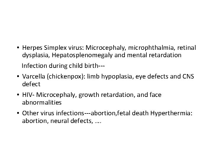  • Herpes Simplex virus: Microcephaly, microphthalmia, retinal dysplasia, Hepatosplenomegaly and mental retardation Infection
