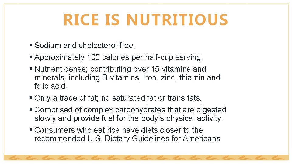 RICE IS NUTRITIOUS § Sodium and cholesterol-free. § Approximately 100 calories per half-cup serving.