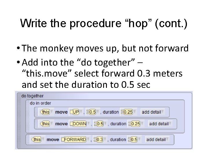 Write the procedure “hop” (cont. ) • The monkey moves up, but not forward