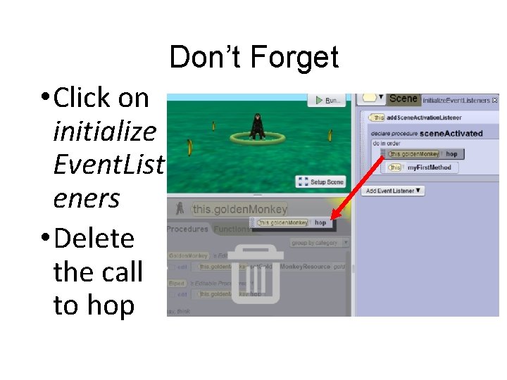 Don’t Forget • Click on initialize Event. List eners • Delete the call to